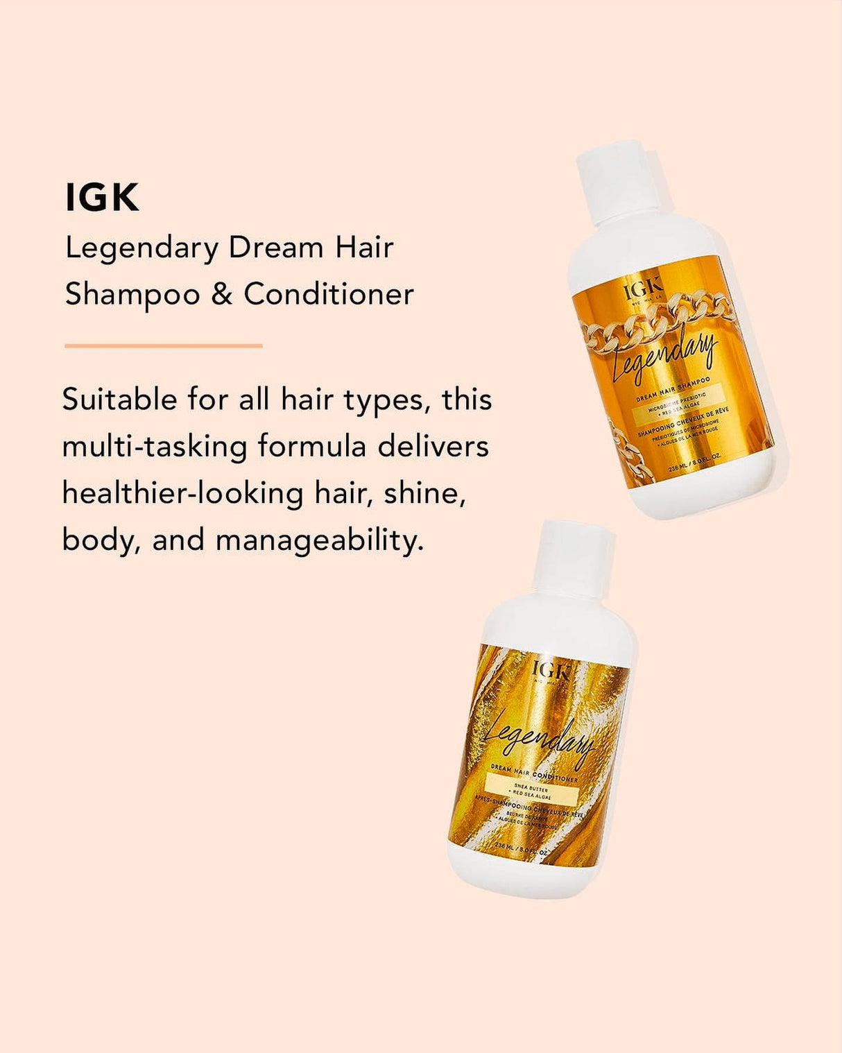 IGK LEGENDARY Dream Hair Shampoo and Conditioner Set | Healthy + Hydrated + Shine | Vegan + Cruelty Free | 8 Oz