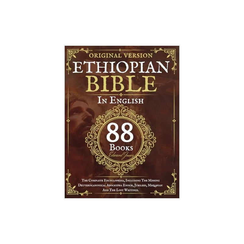 The Complete Ethiopian Bible in English 88 Books: The Complete Encyclopedia, Including The Missing Deuterocanonical Apocrypha Enoch, Jubilees, Meqabyan And The Lost Writings.