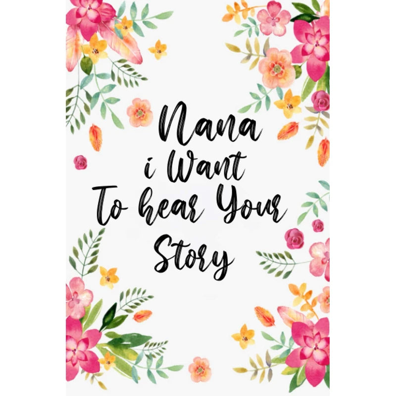 Nana I Want to Hear Your Story: A Grandmother’s Guided Journal To Share Her Life & Her Love and Special Memories Appreciation Prompts Gift For Nana and Grandma For Mother's Day