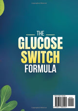 The Glucose Switch Formula: A 28-Day Step-by-Step Plan to Balance Blood Sugar, Beat Cravings, and Feel Your Best Every Day