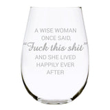 C & M Personal Gifts A Wise Woman Once Said "F*ck this sh*t" Stemless Wine Glass (1 Piece) 17 Ounces, Gag Gifts for Women, Funny Christmas gift, Amazing Laser Engraved tumbler for Ladies, Made in USA