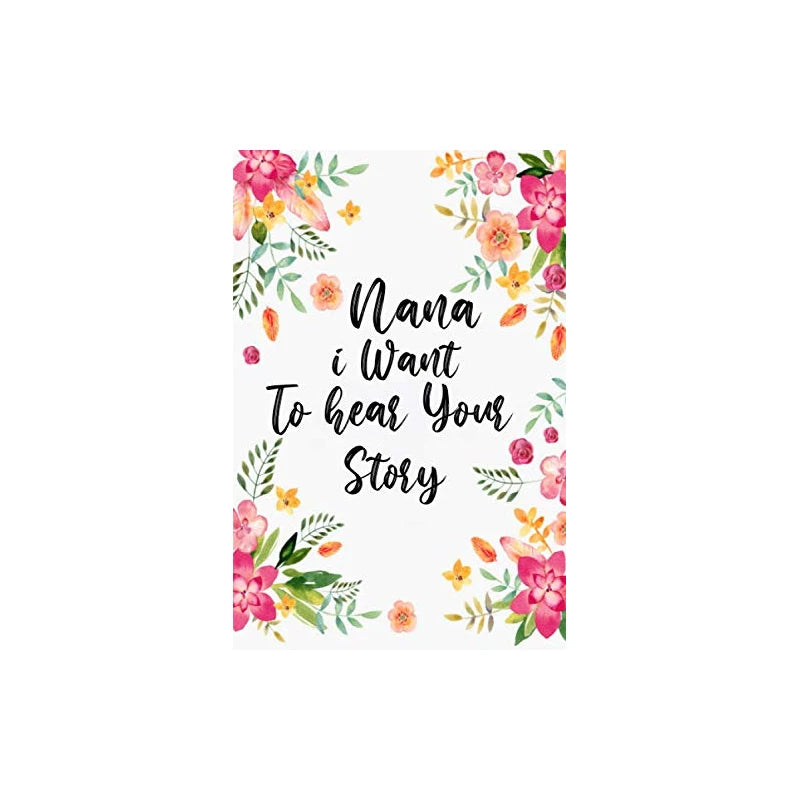 Nana I Want to Hear Your Story: A Grandmother’s Guided Journal To Share Her Life & Her Love and Special Memories Appreciation Prompts Gift For Nana and Grandma For Mother's Day